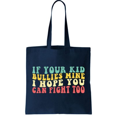 Funny Shirt If Your Kidd Bullies Mine I Hope You Can Fight Too Funny Saying Tote Bag