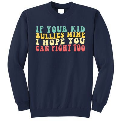 Funny Shirt If Your Kidd Bullies Mine I Hope You Can Fight Too Funny Saying Tall Sweatshirt