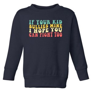 Funny Shirt If Your Kidd Bullies Mine I Hope You Can Fight Too Funny Saying Toddler Sweatshirt