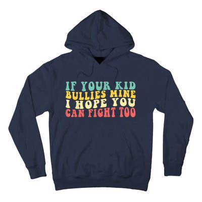 Funny Shirt If Your Kidd Bullies Mine I Hope You Can Fight Too Funny Saying Tall Hoodie