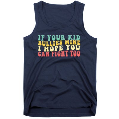 Funny Shirt If Your Kidd Bullies Mine I Hope You Can Fight Too Funny Saying Tank Top