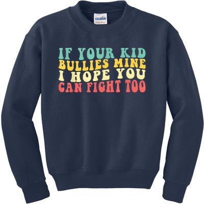 Funny Shirt If Your Kidd Bullies Mine I Hope You Can Fight Too Funny Saying Kids Sweatshirt