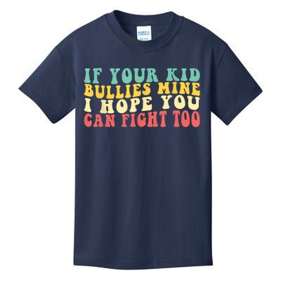 Funny Shirt If Your Kidd Bullies Mine I Hope You Can Fight Too Funny Saying Kids T-Shirt