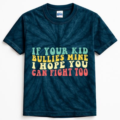 Funny Shirt If Your Kidd Bullies Mine I Hope You Can Fight Too Funny Saying Kids Tie-Dye T-Shirt