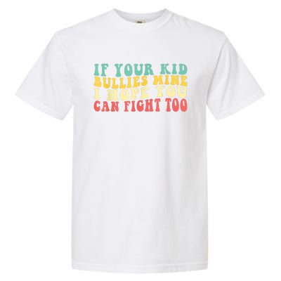 Funny Shirt If Your Kidd Bullies Mine I Hope You Can Fight Too Funny Saying Garment-Dyed Heavyweight T-Shirt