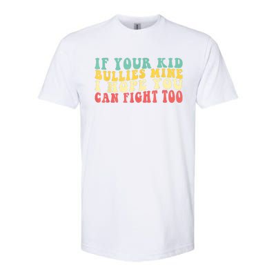 Funny Shirt If Your Kidd Bullies Mine I Hope You Can Fight Too Funny Saying Softstyle CVC T-Shirt