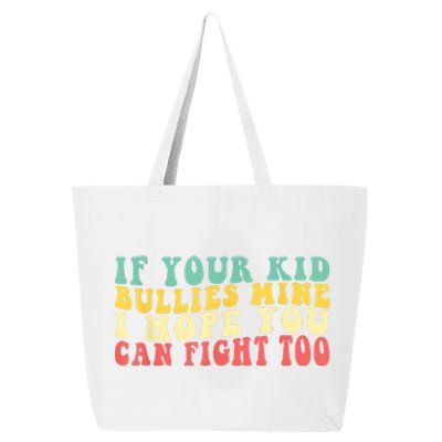 Funny Shirt If Your Kidd Bullies Mine I Hope You Can Fight Too Funny Saying 25L Jumbo Tote