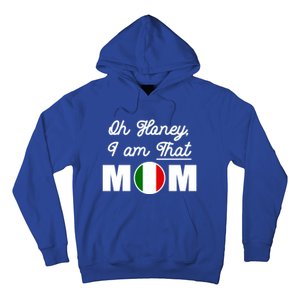 Funny Sarcastic Italian Mom Gift Oh Honey I Am That Mom Gift Hoodie