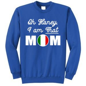 Funny Sarcastic Italian Mom Gift Oh Honey I Am That Mom Gift Sweatshirt