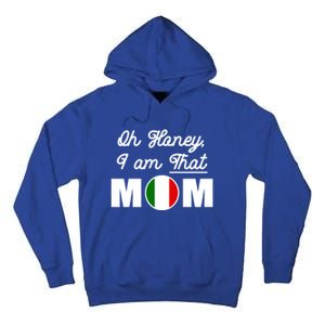 Funny Sarcastic Italian Mom Gift Oh Honey I Am That Mom Gift Tall Hoodie