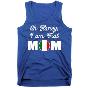 Funny Sarcastic Italian Mom Gift Oh Honey I Am That Mom Gift Tank Top