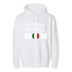 Funny Sarcastic Italian Mom Gift Oh Honey I Am That Mom Gift Garment-Dyed Fleece Hoodie