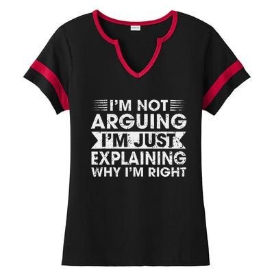 Funny Sayings I’M Not Arguing Just Explaining Why IM Right Ladies Halftime Notch Neck Tee