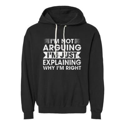 Funny Sayings I’M Not Arguing Just Explaining Why IM Right Garment-Dyed Fleece Hoodie