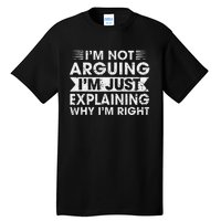 Funny Sayings I’M Not Arguing Just Explaining Why IM Right Tall T-Shirt