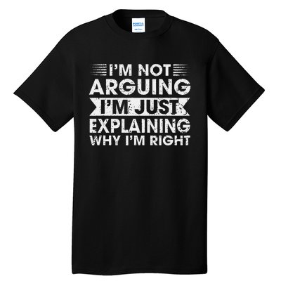 Funny Sayings I’M Not Arguing Just Explaining Why IM Right Tall T-Shirt