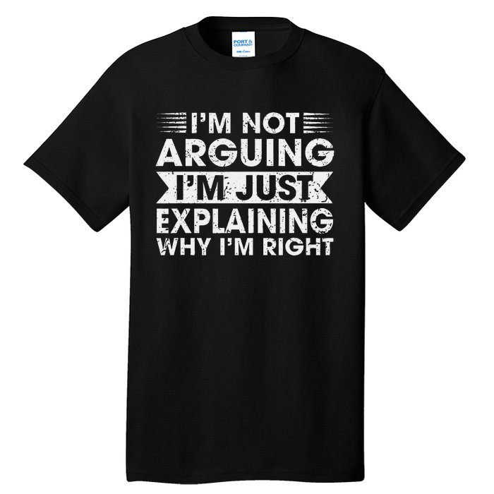 Funny Sayings I’M Not Arguing Just Explaining Why IM Right Tall T-Shirt