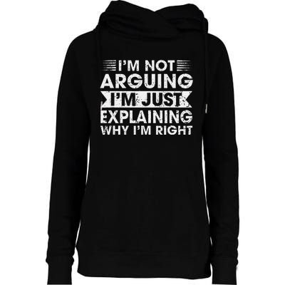 Funny Sayings I’M Not Arguing Just Explaining Why IM Right Womens Funnel Neck Pullover Hood