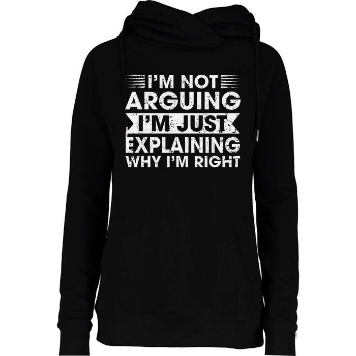 Funny Sayings I’M Not Arguing Just Explaining Why IM Right Womens Funnel Neck Pullover Hood