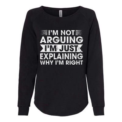 Funny Sayings I’M Not Arguing Just Explaining Why IM Right Womens California Wash Sweatshirt