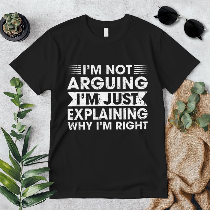 Funny Sayings I’M Not Arguing Just Explaining Why IM Right Premium T-Shirt