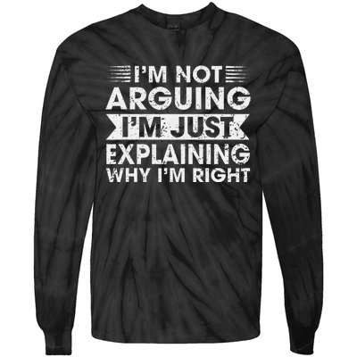 Funny Sayings I’M Not Arguing Just Explaining Why IM Right Tie-Dye Long Sleeve Shirt