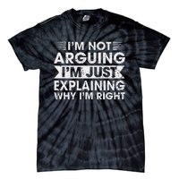 Funny Sayings I’M Not Arguing Just Explaining Why IM Right Tie-Dye T-Shirt