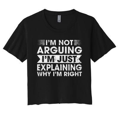 Funny Sayings I’M Not Arguing Just Explaining Why IM Right Women's Crop Top Tee