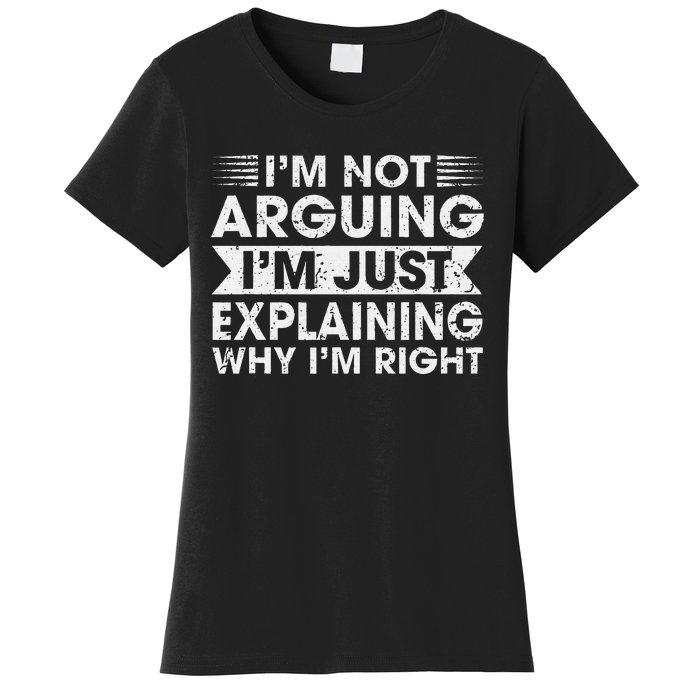 Funny Sayings I’M Not Arguing Just Explaining Why IM Right Women's T-Shirt