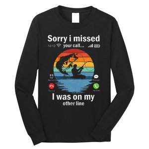 Funny Sorry I Missed Your Call Was On Other Line Fishing Long Sleeve Shirt