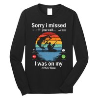 Funny Sorry I Missed Your Call Was On Other Line Fishing Long Sleeve Shirt