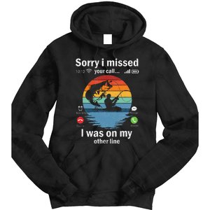 Funny Sorry I Missed Your Call Was On Other Line Fishing Tie Dye Hoodie