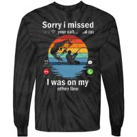 Funny Sorry I Missed Your Call Was On Other Line Fishing Tie-Dye Long Sleeve Shirt