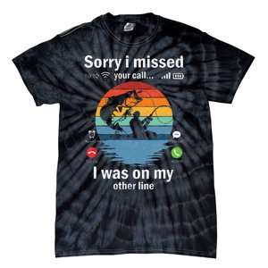 Funny Sorry I Missed Your Call Was On Other Line Fishing Tie-Dye T-Shirt