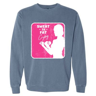 Fitness Sweat Is Fat Crying Gift Garment-Dyed Sweatshirt