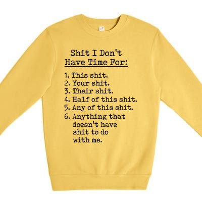 Funny Shit I Dont Have Time For Funny Gift Shit List Sarcastic Funny Gift Premium Crewneck Sweatshirt