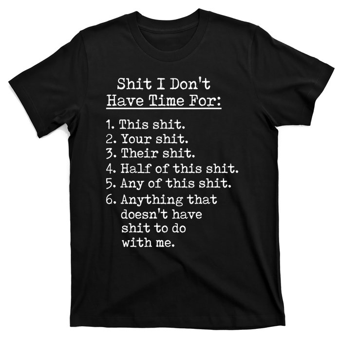 Funny Shit I Dont Have Time For Funny Gift Shit List Sarcastic Funny Gift T-Shirt