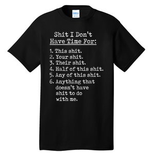 Funny Shit I Dont Have Time For Funny Gift Shit List Sarcastic Funny Gift Tall T-Shirt