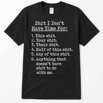 Funny Shit I Dont Have Time For Funny Gift Shit List Sarcastic Funny Gift Tall T-Shirt