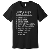 Funny Shit I Dont Have Time For Funny Gift Shit List Sarcastic Funny Gift Premium T-Shirt