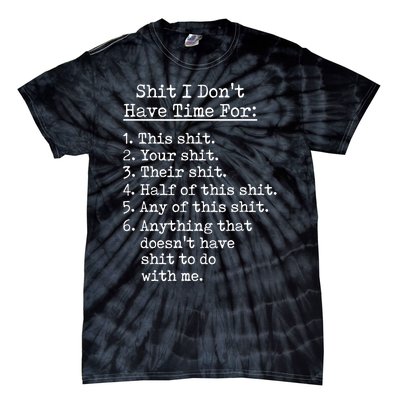 Funny Shit I Dont Have Time For Funny Gift Shit List Sarcastic Funny Gift Tie-Dye T-Shirt