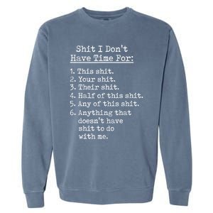 Funny Shit I Dont Have Time For Funny Gift Shit List Sarcastic Funny Gift Garment-Dyed Sweatshirt