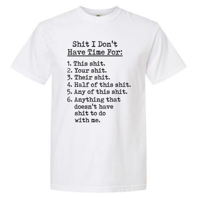 Funny Shit I Dont Have Time For Funny Gift Shit List Sarcastic Funny Gift Garment-Dyed Heavyweight T-Shirt