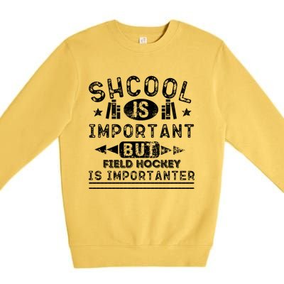 Funny School Is Important But Field Hockey Is Importanter Gift Premium Crewneck Sweatshirt