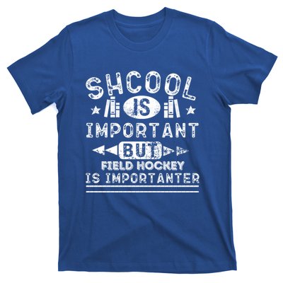 Funny School Is Important But Field Hockey Is Importanter Gift T-Shirt