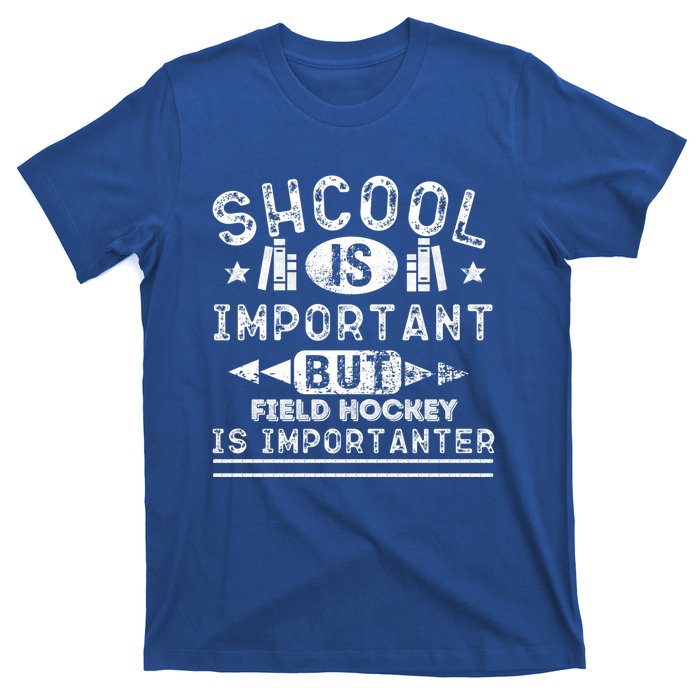 Funny School Is Important But Field Hockey Is Importanter Gift T-Shirt