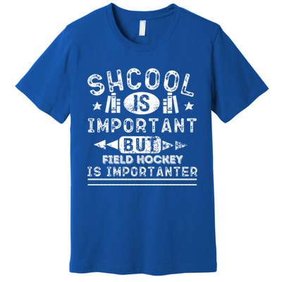 Funny School Is Important But Field Hockey Is Importanter Gift Premium T-Shirt