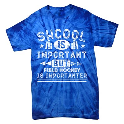 Funny School Is Important But Field Hockey Is Importanter Gift Tie-Dye T-Shirt