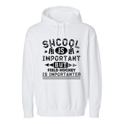 Funny School Is Important But Field Hockey Is Importanter Gift Garment-Dyed Fleece Hoodie