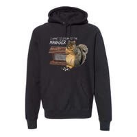 Funny Squirrel I Want To Speak To The Manager Premium Hoodie